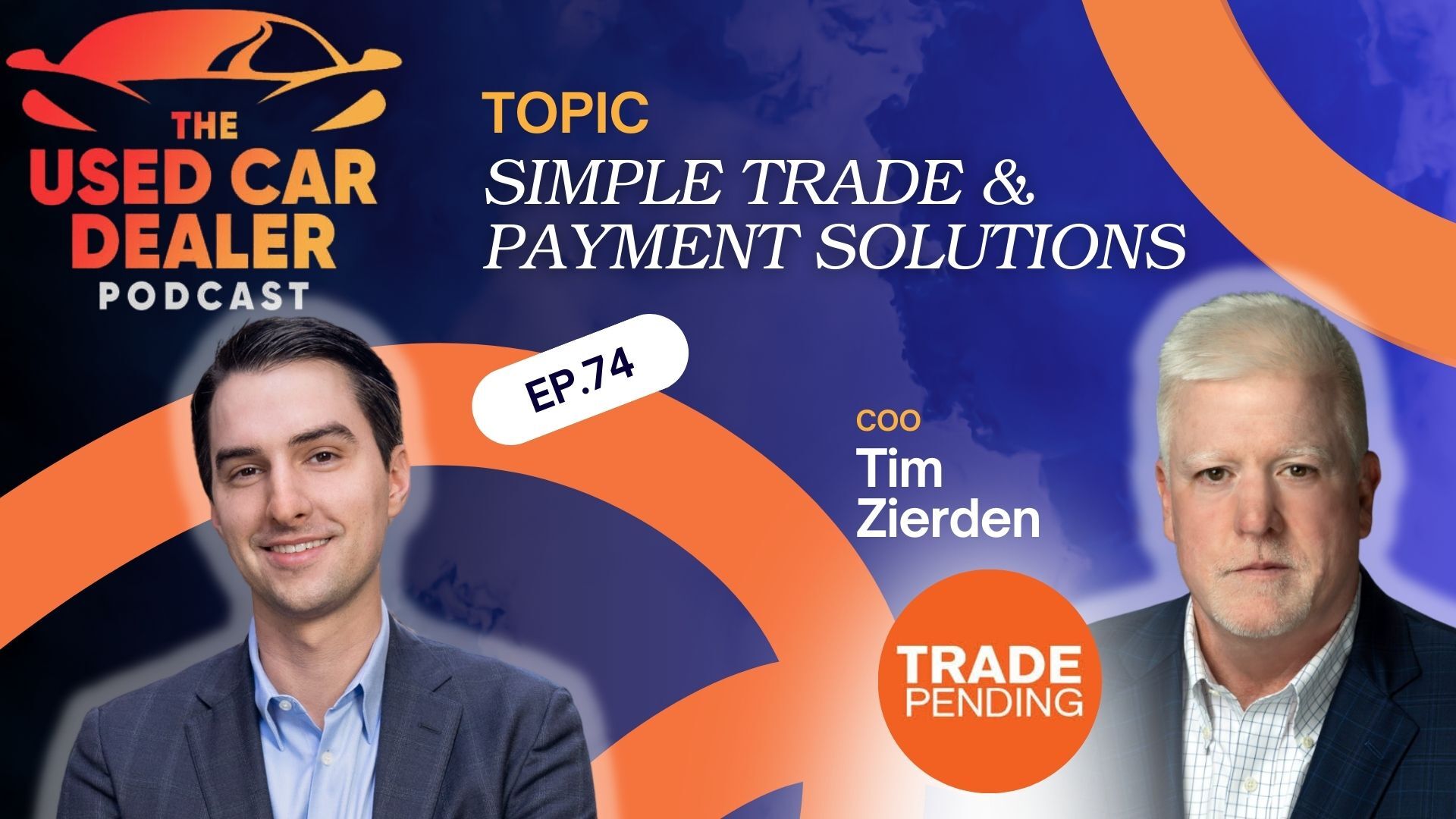 UCDP #74 – Modernizing Trade-Ins and Dealer Payments: Tim Zierden, TradePending